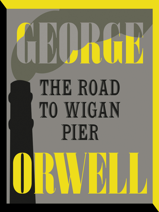 Title details for The Road to Wigan Pier by George Orwell - Available